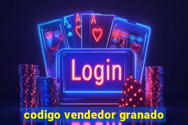 codigo vendedor granado